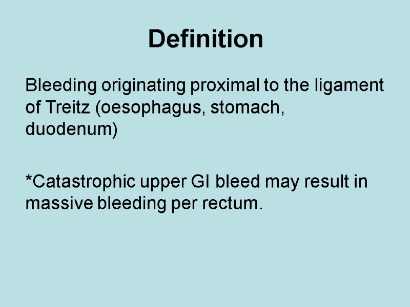 Definition Bleeding originating proximal to the ligament of Treitz (oesophagus, stomach, duodenum)  *Catastrophic